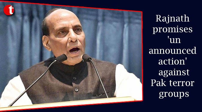 Rajnath promises 'unannounced action' against Pak terror groups