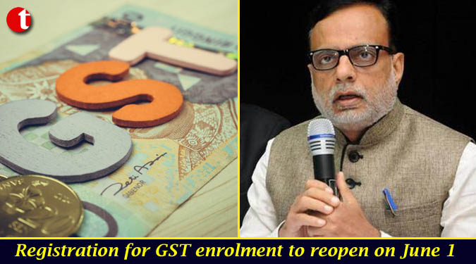Registration for GST enrolment to reopen on June 1