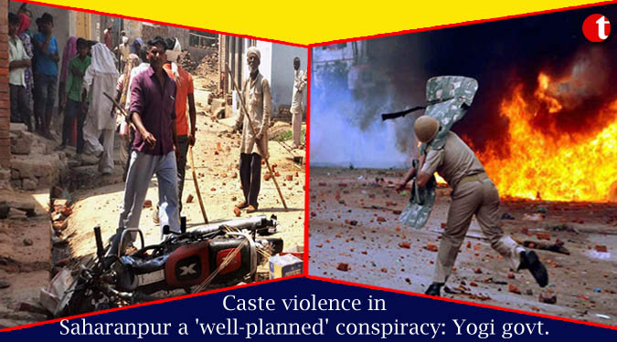 Caste violence in Saharanpur a ‘well-planned’ conspiracy: Yogi govt.