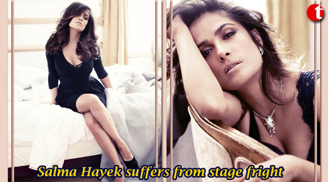 Salma Hayek suffers from stage fright