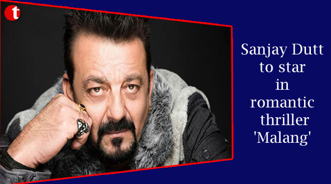 Sanjay Dutt to star in romantic thriller 'Malang'