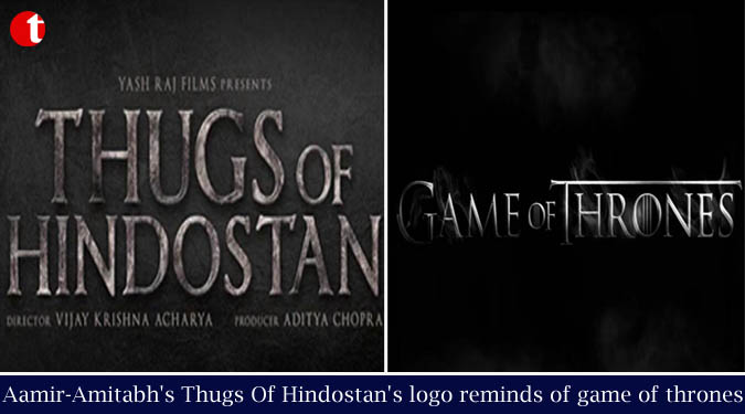 Aamir-Amitabh's Thugs Of Hindostan's logo reminds of game of thrones