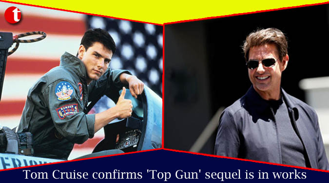 Tom Cruise confirms ‘Top Gun’ sequel is in works