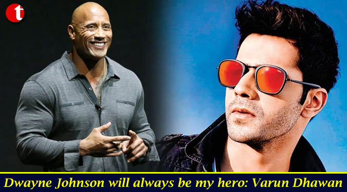 Dwayne Johnson will always be my hero: Varun Dhawan