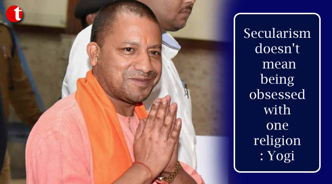 Secularism doesn’t mean being obsessed with one religion: CM Yogi