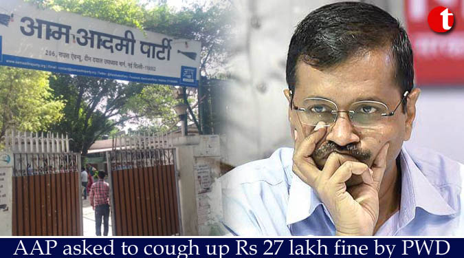 AAP asked to cough up Rs 27 lakh fine by PWD