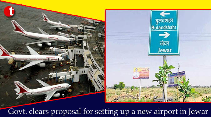 Govt. clears proposal for setting up a new airport in Jewar