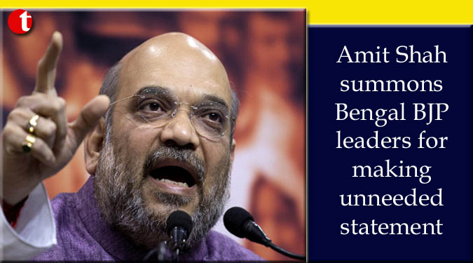 Shah summons Bengal BJP leaders for making unneeded statement