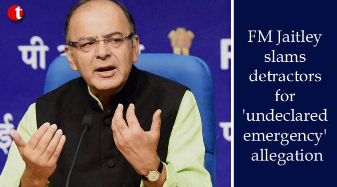 Jaitley slams detractors for 'undeclared emergency' allegation