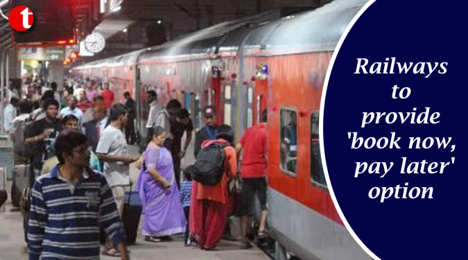 Railways to provide 'book now, pay later' option