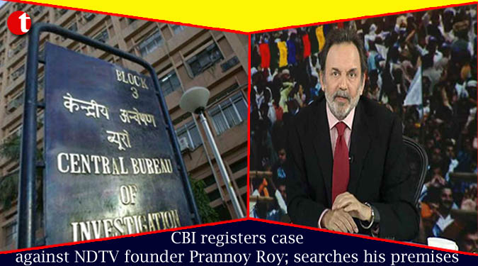 CBI registers case against NDTV founder Prannoy Roy; searches his premises