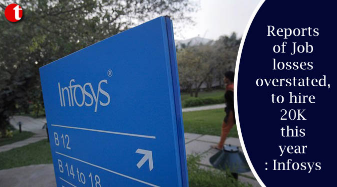 Reports of Job losses overstated, to hire 20K this year: Infosys