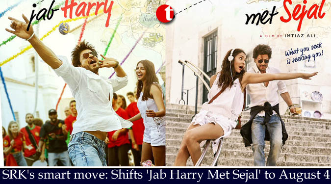 SRK's smart move: Shifts 'Jab Harry Met Sejal' to August 4