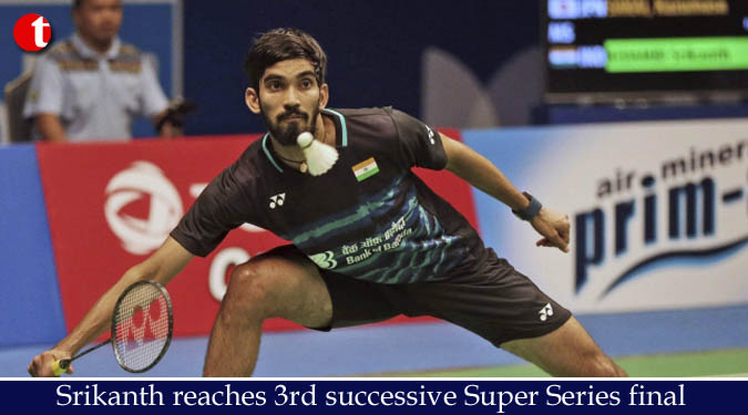 Srikanth reaches 3rd successive Super Series final