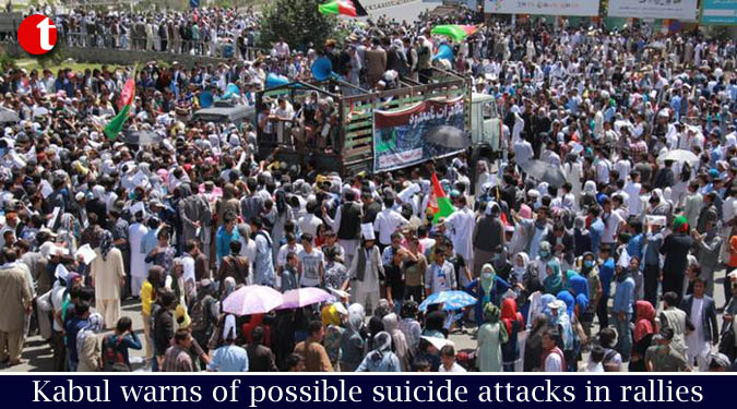 Kabul warns of possible suicide attacks in rallies