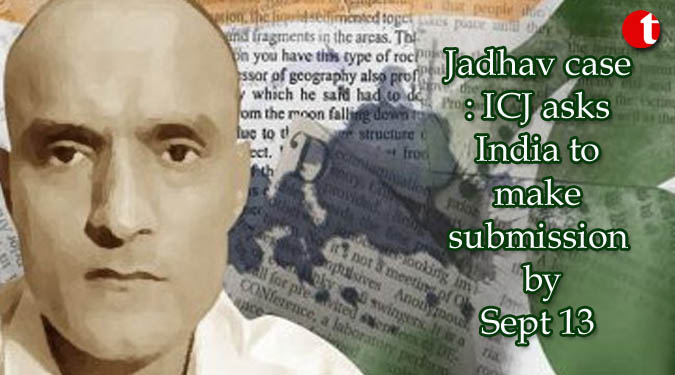 Jadhav case: ICJ asks India to make submission by Sept 13