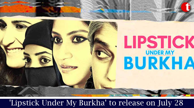 'Lipstick Under My Burkha' to release on July 28