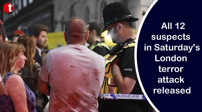 All 12 suspects in Saturday’s London terror attack released