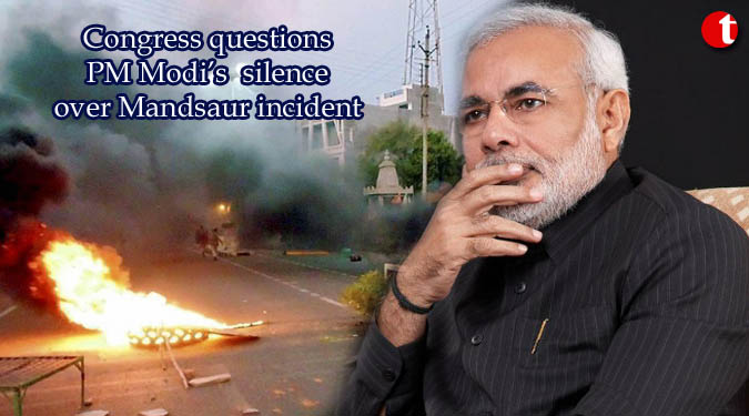 Congress questions PM Modi’s silence over Mandsaur incident