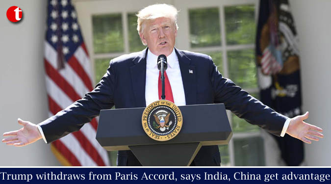 Trump withdraws from Paris Accord, says India, China get advantage