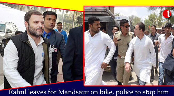 Rahul leaves for Mandsaur on bike, police to stop him