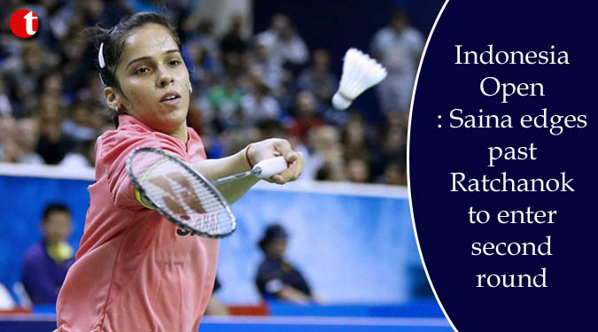 Indonesia Open: Saina edges past Ratchanok to enter second round