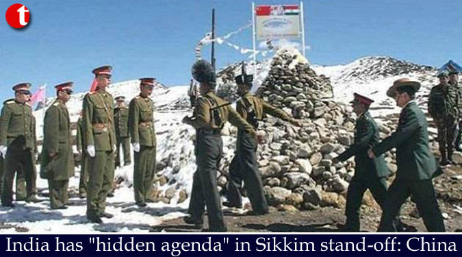 India has “hidden agenda” in Sikkim stand-off: China