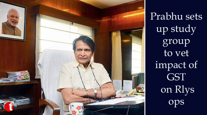 Prabhu sets up study group to vet impact of GST on Rlys ops