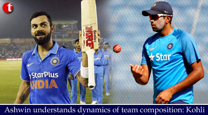 Ashwin understands dynamics of team composition: Kohli