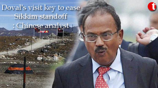 Doval’s visit key to ease Sikkim standoff: Chinese analyst