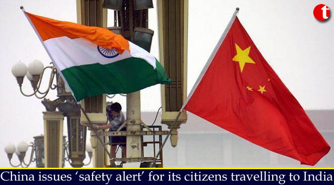 China issues ‘safety alert’ for its citizens travelling to India
