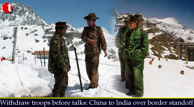 Withdraw troops before talks: China to India over border standoff