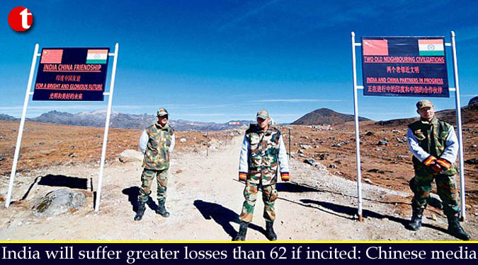 India will suffer greater losses than 1962 if incited: Chinese media