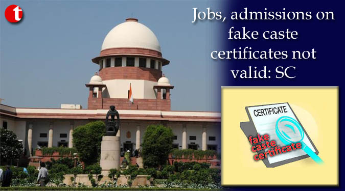 Jobs or admissions on fake caste certificates not valid: SC