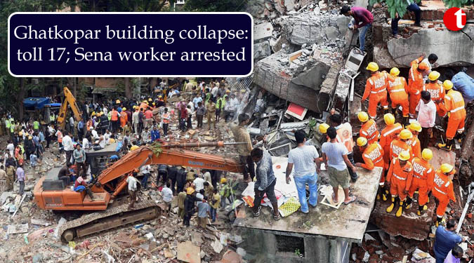 Ghatkopar building collapse: toll 17; Sena worker arrested