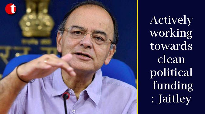 Actively working towards clean political funding: Jaitley