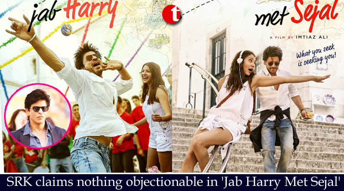 SRK claims nothing objectionable in ‘Jab Harry Met Sejal’