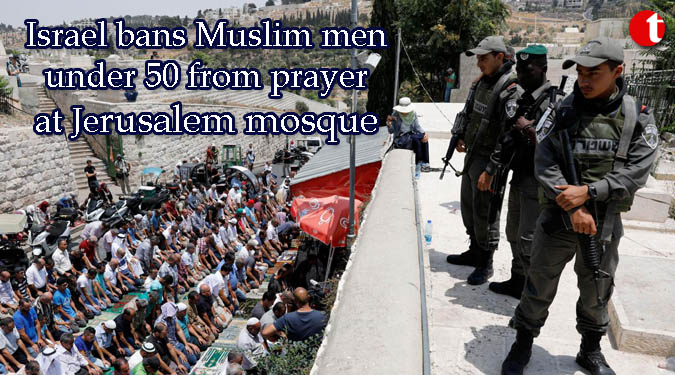Israel bans Muslim men under 50 from prayer at Jerusalem mosque