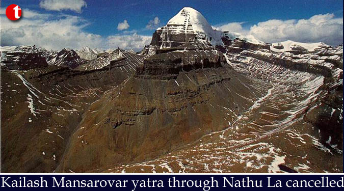 Kailash Mansarovar yatra through Nathu La cancelled