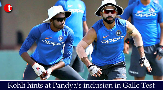 Kohli hints at Pandya's inclusion in Galle Test