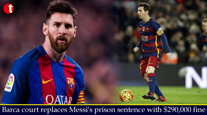 Barcelona court replaces Messi's prison sentence with $290,000 fine