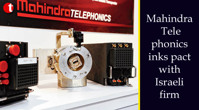 Mahindra Telephonics inks pact with Israeli firm