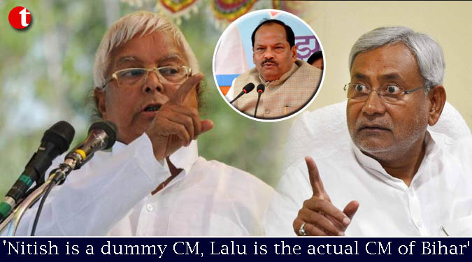 ‘Nitish is a dummy CM, Lalu is the actual CM of Bihar’