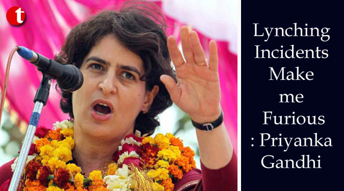 Lynching Incidents Make me Furious: Priyanka Gandhi