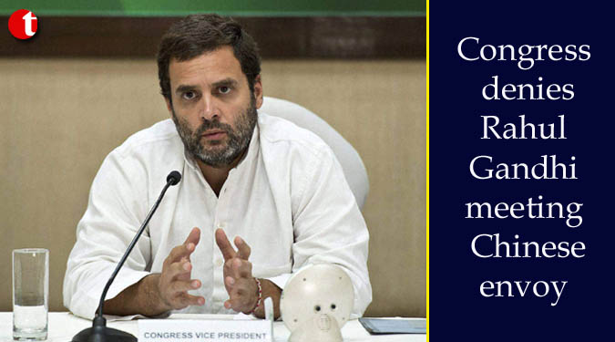 Congress denies Rahul Gandhi meeting Chinese envoy