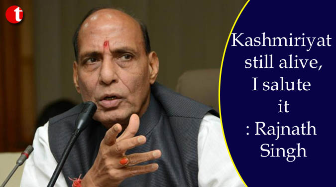 Kashmiriyat still alive, I salute it : Rajnath Singh