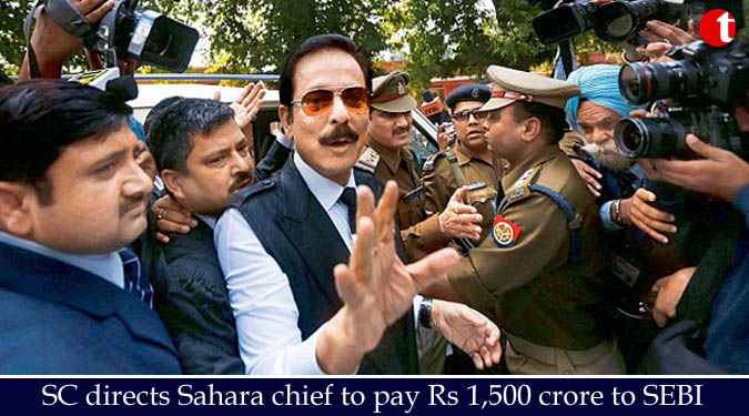 SC directs Sahara chief to pay Rs 1,500 crore to SEBI