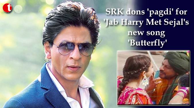 SRK dons 'pagdi' for 'Jab harry Met Sejal's' new song 'Butterfly'