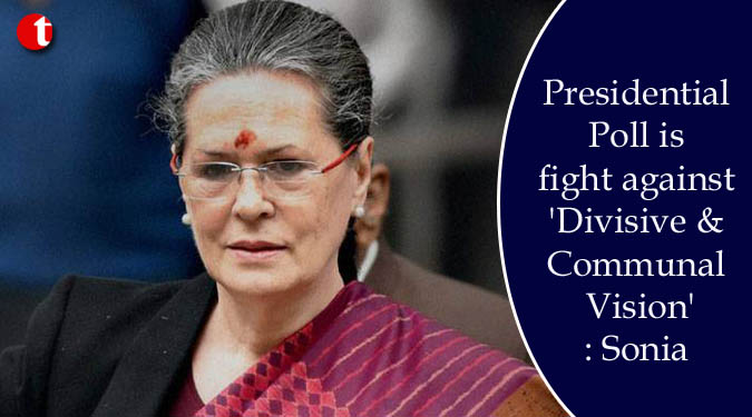 Presidential Poll is fight against 'Divisive & Communal Vision': Sonia