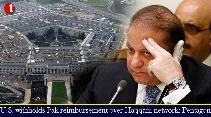 U.S. withholds Pak reimbursement over Haqqani network: Pentagon